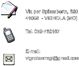 Via per Spilamberto, 620 41058  - VIGNOLA (MO)   Tel: 059-762167     E-mail:  vignolaerregi@gmail.com
